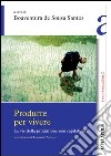 Produrre per vivere. Le vie della produzione non capitalistica libro