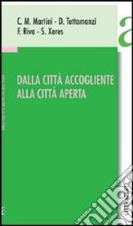 Dalla città accogliente alla città aperta libro