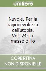 Nuvole. Per la ragionevolezza dell'utopia. Vol. 24: Le masse e l'io libro