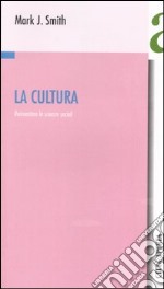 La cultura. Reinventare le scienze sociali libro