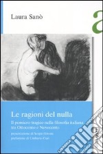 Le ragioni del nulla. Il pensiero tragico nella filosofia italiana tra Ottocento e Novecento