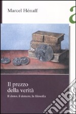 Il prezzo della verità. Il dono, il denaro, la filosofia libro