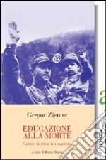 Educazione alla morte. Come si crea un nazista