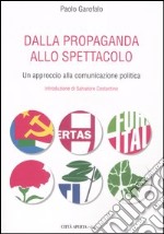 Dalla propaganda allo spettacolo. Un approccio alla comunicazione politica libro