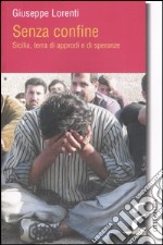 Senza confine. Sicilia, terra di approdi e speranze libro