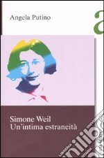 Simone Weil. Un'intima estraneità libro