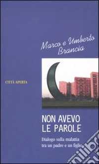 Non avevo le parole. Dialogo sulla malattia tra un padre e un figlio libro