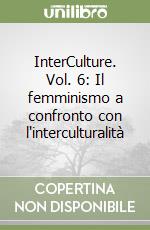 InterCulture. Vol. 6: Il femminismo a confronto con l'interculturalità libro