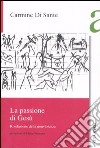 La passione di Gesù. Rivelazione della nonviolenza libro