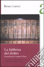 La fabbrica del diritto. Etnografia del Consiglio di Stato libro