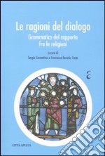 Le ragioni del dialogo. Grammatica del rapporto fra le religioni libro