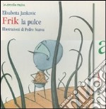 Frik la pulce. Ediz. illustrata libro