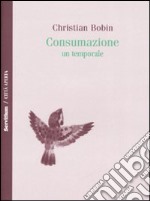 Consumazione. Un temporale libro