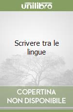 Scrivere tra le lingue libro