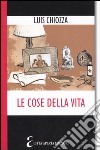 Le cose della vita. Composizioni su quello che ci importa libro