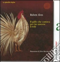 Il gallo che cantava per far nascere il sole libro
