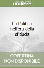 La Politica nell'era della sfiducia libro