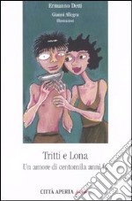 Tritti e Lona. Un amore di centomila anni fa libro