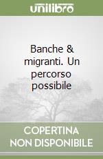 Banche & migranti. Un percorso possibile libro