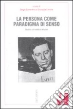 La Persona come paradigma di senso. Dibattito sull'eredità di Mounier libro