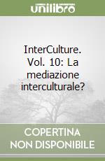 InterCulture. Vol. 10: La mediazione interculturale? libro