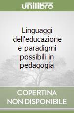 Linguaggi dell'educazione e paradigmi possibili in pedagogia libro