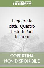 Leggere la città. Quattro testi di Paul Ricoeur libro