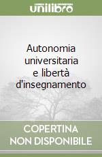 Autonomia universitaria e libertà d'insegnamento libro