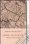 Terre di confine. Politica, filosofia, teologia libro