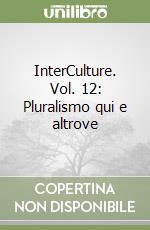 InterCulture. Vol. 12: Pluralismo qui e altrove libro
