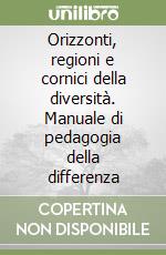 Orizzonti, regioni e cornici della diversità. Manuale di pedagogia della differenza libro