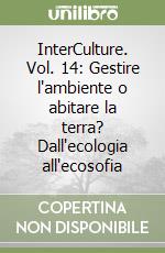 InterCulture. Vol. 14: Gestire l'ambiente o abitare la terra? Dall'ecologia all'ecosofia libro