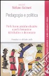 Pedagogia e politica. Per le buone pratiche educative e per la formazione del cittadino in democrazia. Atti del Convegno (Enna, 31 gennaio 2009) libro