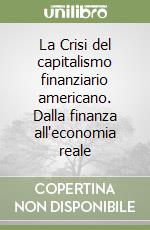 La Crisi del capitalismo finanziario americano. Dalla finanza all'economia reale libro