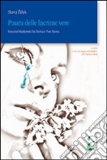 Paura delle lacrime vere. Krzysztof Kieslowski fra teoria e post-teoria libro