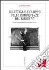 Didattica e sviluppo delle competenze del maestro. Docenti e studenti protagonisti in un percorso di ricerca libro