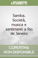 Samba. Società, musica e sentimenti a Rio de Janeiro libro