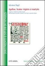 Agathae, beatae virginis et martyris. La figura e l'ideale di santità di Agata nell'eucologia eucaristica romana e nei propri regionali siciliani libro