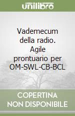 Vademecum della radio. Agile prontuario per OM-SWL-CB-BCL