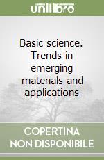 Basic science. Trends in emerging materials and applications libro