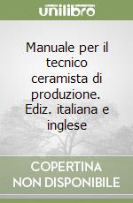 Manuale per il tecnico ceramista di produzione. Ediz. italiana e inglese libro