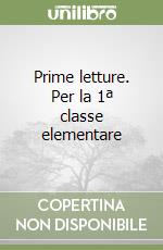 Prime letture. Per la 1ª classe elementare libro