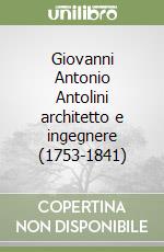 Giovanni Antonio Antolini architetto e ingegnere (1753-1841)