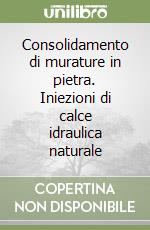 Consolidamento di murature in pietra. Iniezioni di calce idraulica naturale libro