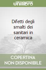 Difetti degli smalti dei sanitari in ceramica