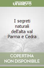 I segreti naturali dell'alta val Parma e Cedra libro