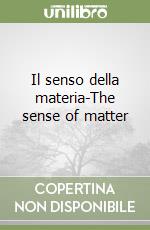 Il senso della materia-The sense of matter