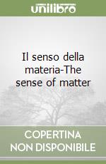 Il senso della materia-The sense of matter libro