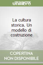 La cultura storica. Un modello di costruzione libro