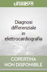 Diagnosi differenziale in elettrocardiografia libro